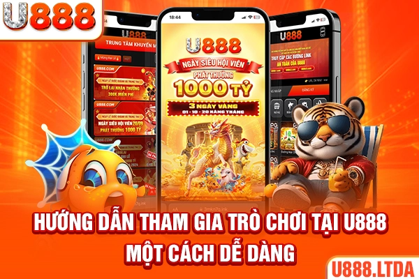 Hướng dẫn tham gia trò chơi tại U888 một cách dễ dàng