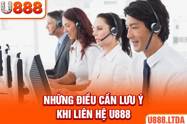 Những điều cần lưu ý khi liên hệ U888